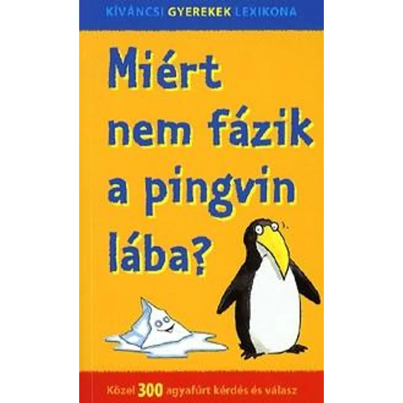 Miért nem fázik a pingvin lába? - Közel 300 agyafúrt kérdés és válasz - Nagy Boglárka