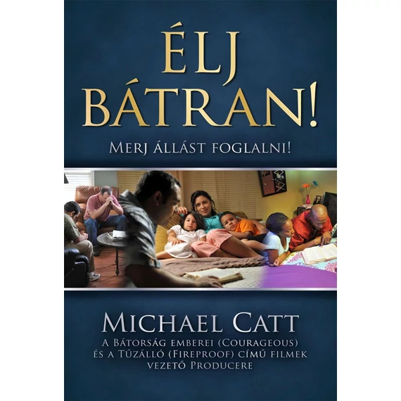 Élj bátran! - Merj állást foglalni! - Michael Catt