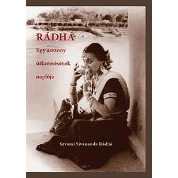 Rádhá - Egy asszony útkeresésének naplója - Szvámí Sivánanda Rádhá