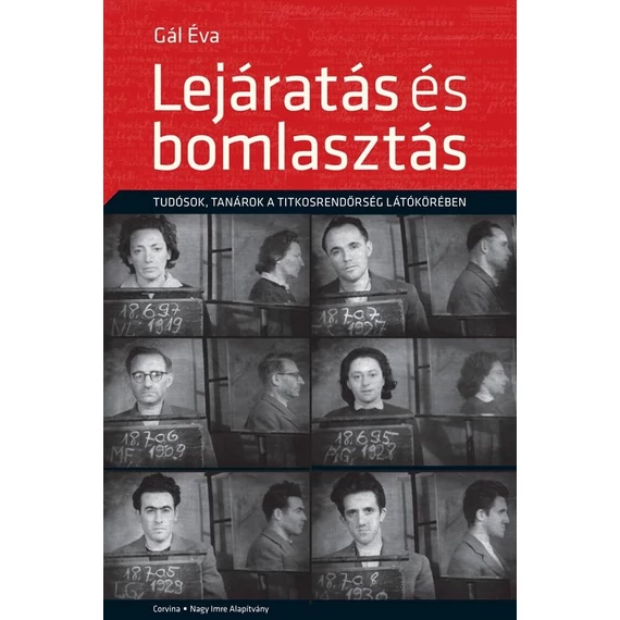 Lejáratás és bomlasztás - Tudósok, tanárok a titkosrendőrség látókörében - Dr. Gál Éva