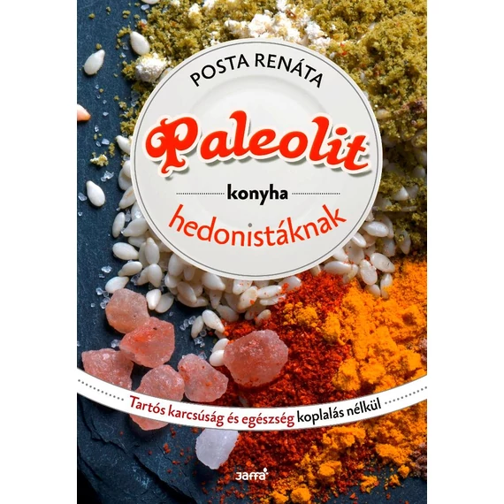 Paleolit konyha hedonistáknak - Tartós karcsúság és egészség koplalás nélkül - Posta Renáta