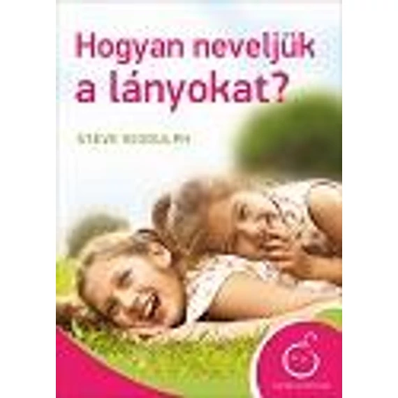 Hogyan neveljük a lányokat? - Steve Biddulph