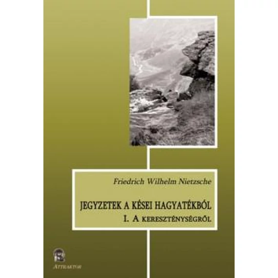 Jegyzetek a kései hagyatékból I. - A kereszténységről - Friedrich Nietzsche