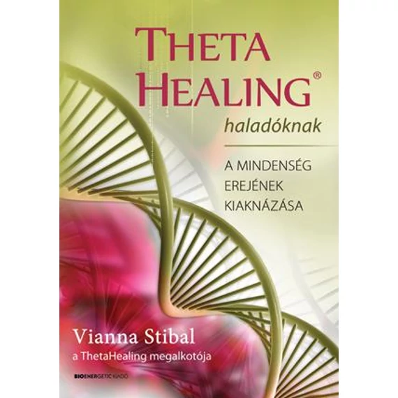 ThetaHealing haladóknak - A mindenség erejének kiaknázása - Vianna Stibal