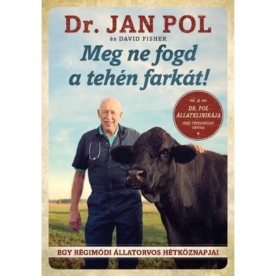 Meg ne fogd a tehén farkát! - Egy régimódi állatorvos hétköznapjai - David Fisher