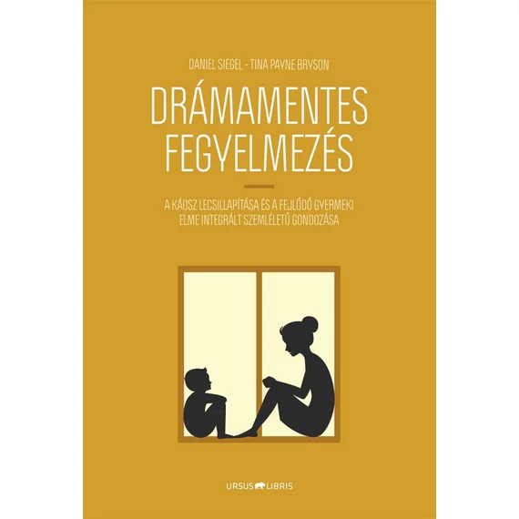 Drámamentes fegyelmezés - A káosz lecsillapítása és a fejlődő gyermeki elme integrált szemléletű gondozása - Tina Payne Bryson