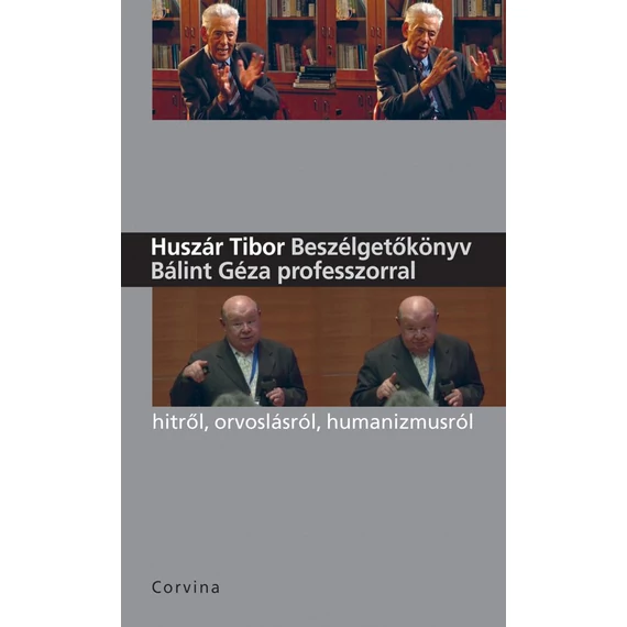 Beszélgetőkönyv Bálint Géza professzorral - Huszár Tibor