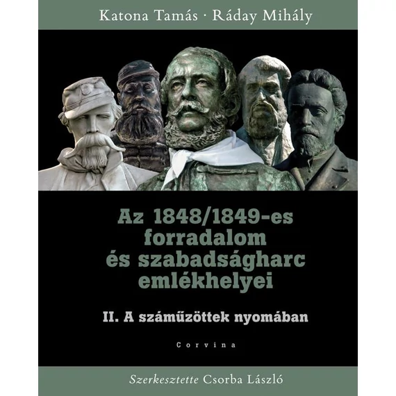 Az 1848/1849-es forradalom és szabadságharc emlékhelyei II. - A száműzöttek nyomában - Katona Tamás