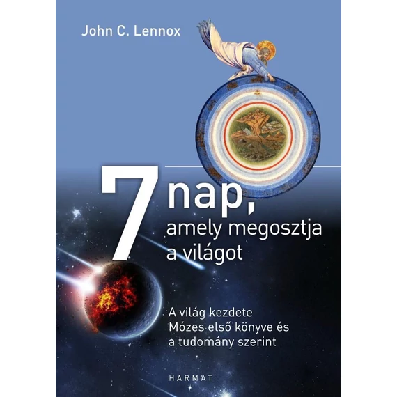 7 nap, amely megosztja a világot - A világ kezdete Mózes első könyve és a tudomány szerint - John Lennox