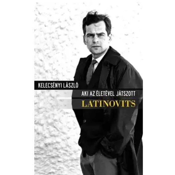 Aki az életével játszott - Latinovits - Kelecsényi László