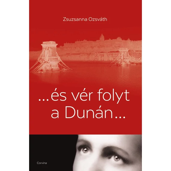 ... és vér folyt a Dunán... - Ozsváth Zsuzsanna