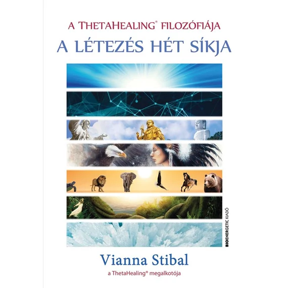 A ThetaHealing filozófiája - A létezés hét síkja - Vianna Stibal