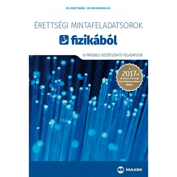 Érettségi mintafeladatsorok fizikából - 10 írásbeli középszintű feladatsor - A 2017-től érvényes érettségi követelményrendszer alapján - Dr. Mező Tamás