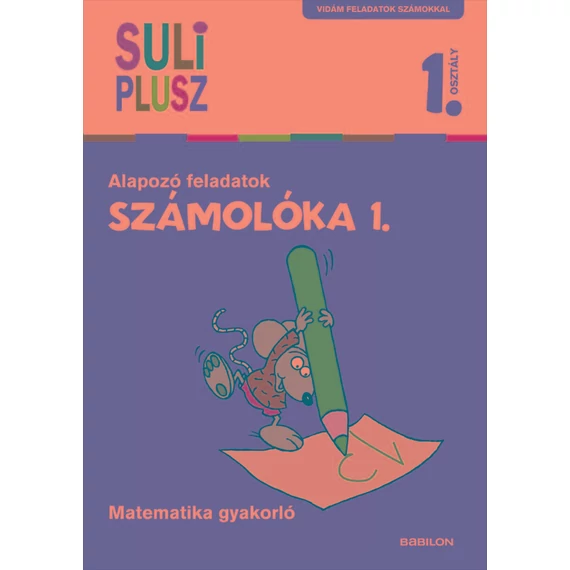 Számolóka 1. - Alapozó feladatok - Matematika gyakorló - Bencze Mariann