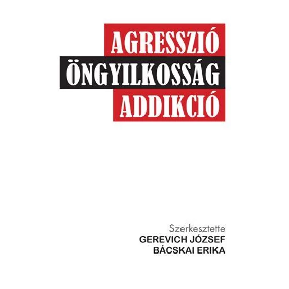 Agresszió, öngyilkosság, addikció - Bácskai Erika