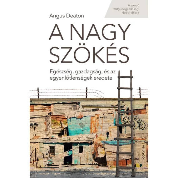 A nagy szökés - Egészség, gazdagság, és az egyenlőtlenségek eredete - Angus Stewart Sir Deaton