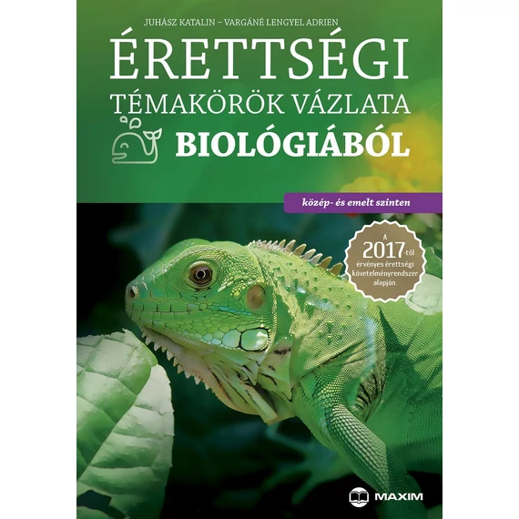 Érettségi témakörök vázlata biológiából (közép- és emelt szinten) - A 2017-től érvényes érettségi követelményrendszer alapján - Juhász Katalin