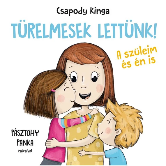 Türelmesek lettünk - A szüleim és én is - Csapody Kinga