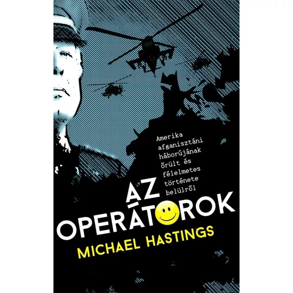 Az operátorok - Amerika afganisztáni háborújának őrült és félelmetes története belülről - Michael Hastings