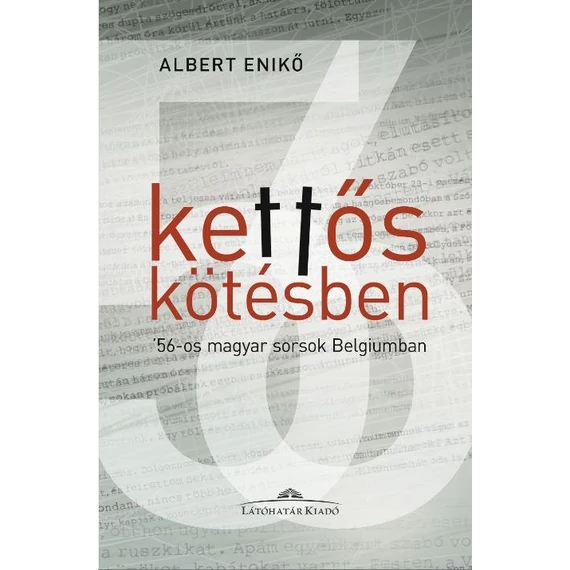 Kettős kötésben - '56-os magyar sorsok Belgiumban - Albert Enikő