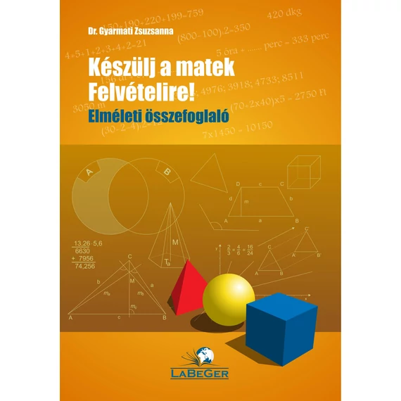 Keszülj a matek felvételire! - Elméleti összefoglaló - dr. Gyarmati Zsuzsanna