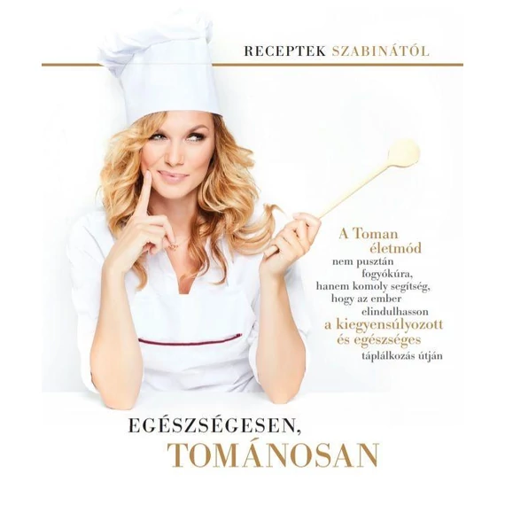 Egészségesen, tománosan - Receptek Szabinától - Tomán Szabina