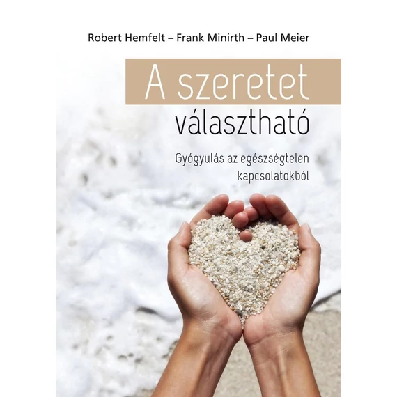 A szeretet választható - Gyógyulás az egészségtelen kapcsolatokból - Robert Hemfelt