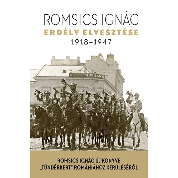 Erdély elvesztése - 1918-1947 - Romsics Ignác