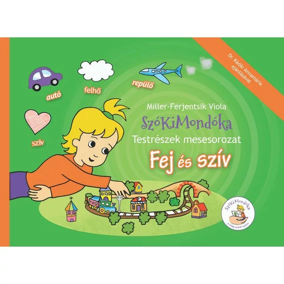 SzóKiMondóka Testrészek mesesorozat - Fej és szív - Miller-Ferjentsik Viola