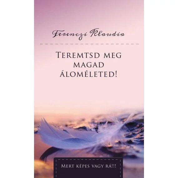 Teremtsd meg magad áloméleted! - Ferenczi Klaudia