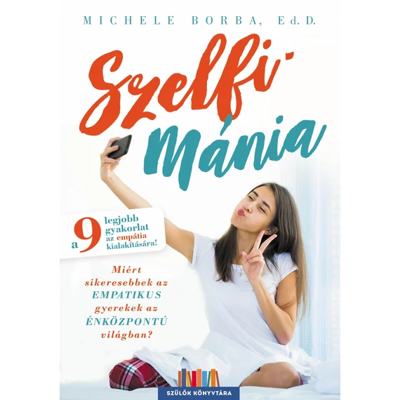 Szelfimánia - Miért sikeresebbek az empatikus gyerekek az énközpontú világban? - Michele Borba