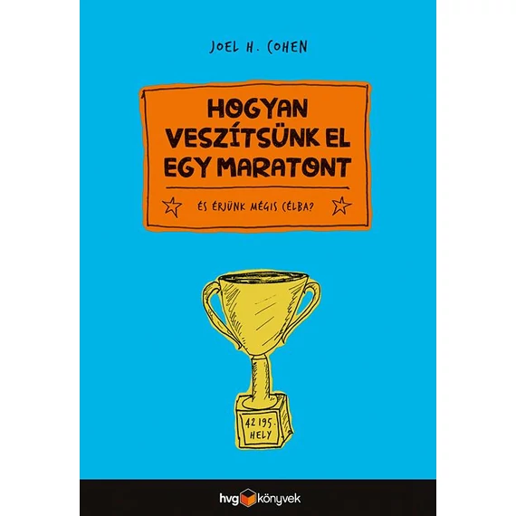 Hogyan veszítsünk el egy maratont - és érjünk mégis célba - Joel H. Cohen