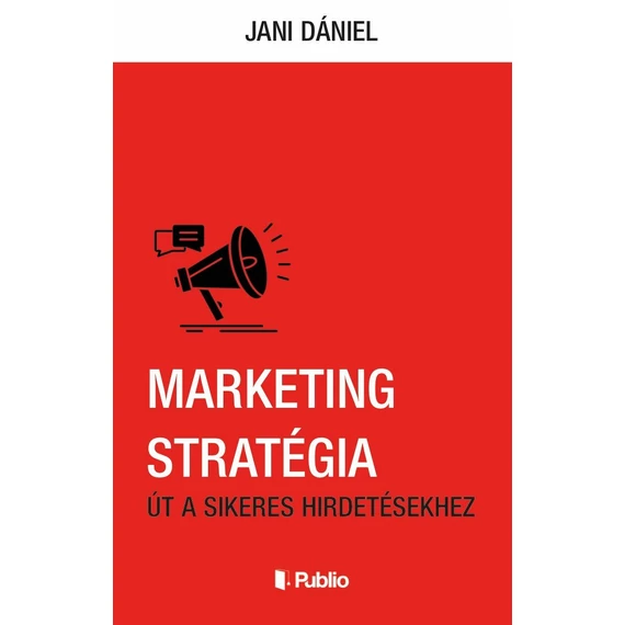 Marketing stratégia - Út a sikeres hirdetésekhez - Jani Dániel