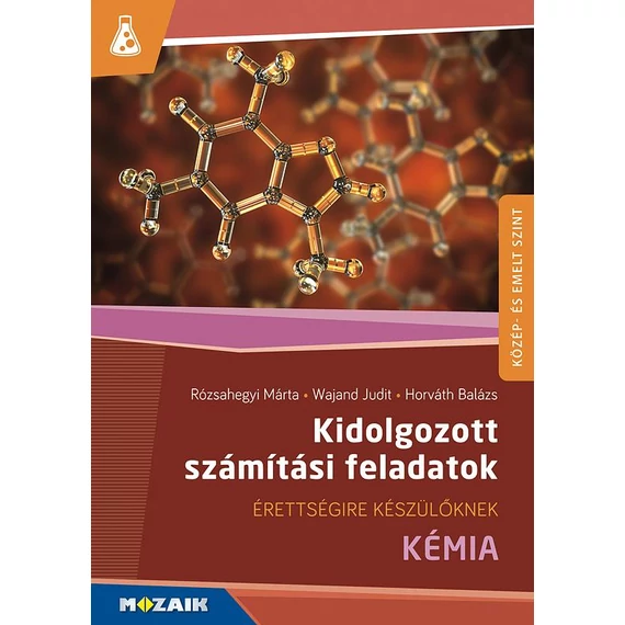 Kidolgozott számítási feladatok - Kémia - Közép- és emelt szintű érettségire készülőknek - MS-3157 - Horváth Balázs