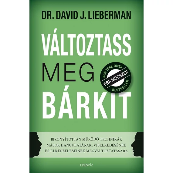 Változtass meg bárkit - Bizonyítottan működő technikák - Dr. David J. Lieberman