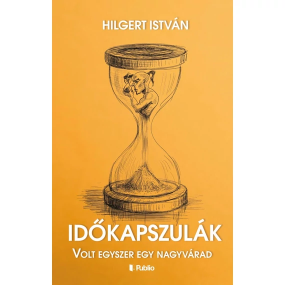 Időkapszulák - Volt egyszer egy Nagyvárad - Hilgert István