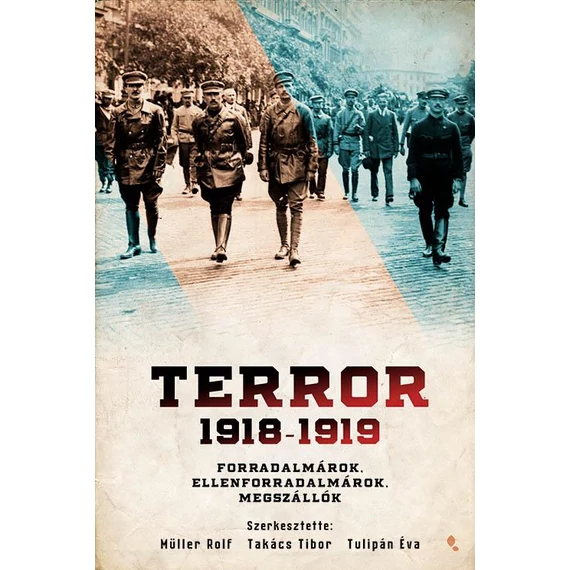 Terror 1918-1919 - Forradalmárok, ellenforradalmárok, megszállók - Müller Rolf