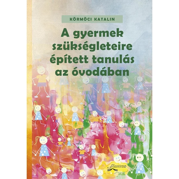 A gyermek szükségleteire épített tanulás az óvodában - Körmöci Katalin