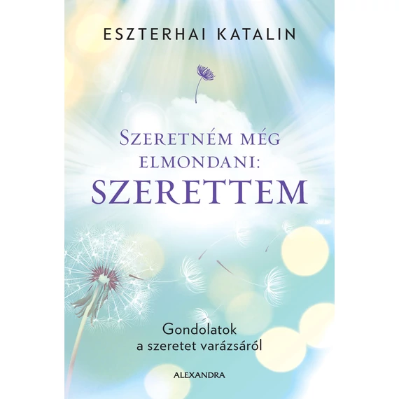 Szeretném még elmondani: szerettem - Eszterhai Katalin