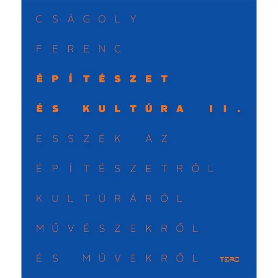 Építészet és kultúra II. - Esszék az építészetről, kultúráról, művészekről és művekről - Cságoly Ferenc