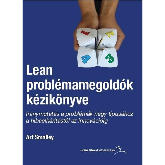 Lean problémamegoldók kézikönyve - Iránymutatás a problémák négy típusához a hibaelhárítástól az innovációig - Art Smalley