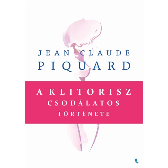 A klitorisz csodálatos története - Jean-Claude Piquard