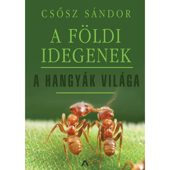 A földi idegenek - A hangyák világa - Csősz Sándor