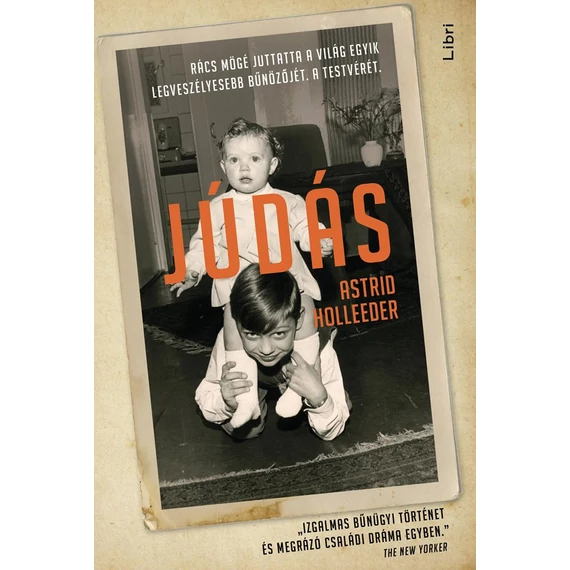 Júdás - Rács mögé juttatta a világ egyik legveszélyesebb bűnözőjét. A testvérét. - Astrid Holleeder