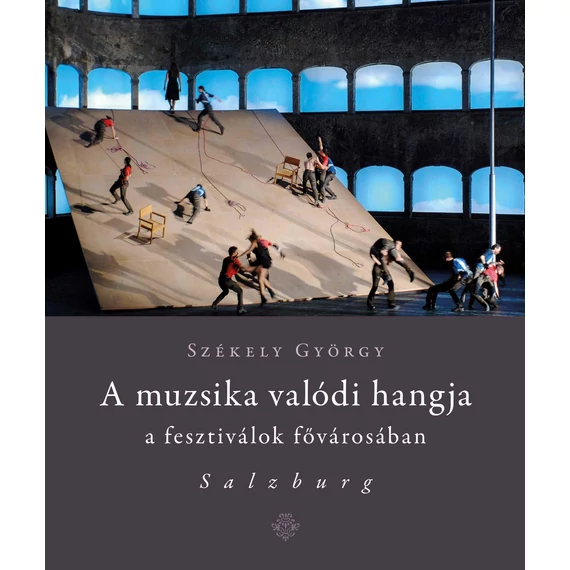 A muzsika valódi hangja a fesztiválok fővárosában - Salzburg - Székely György