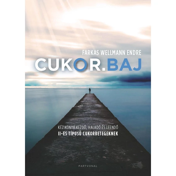 Cukor.baj - Kézikönyv kezdő, haladó és leendő II-es típusú cukorbetegeknek - Farkas Wellmann Endre