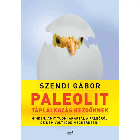 Paleolit táplálkozás kezdőknek - Minden, amit tudni akartál a paleóról, de nem volt időd megkérdezni! - Szendi Gábor