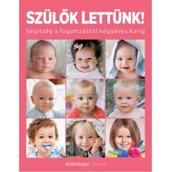 Szülők lettünk! - Segítség a fogamzástól négyéves korig (HelloBaby! kiadvány)