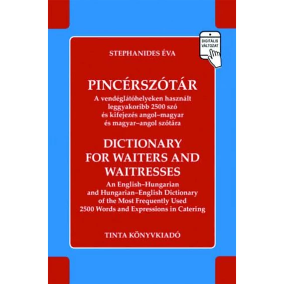 Pincérszótár - A vendéglátóhelyeken használt leggyakoribb 2500 szó és kifejezés angol-magyar és magyar-angol szótára - Stephanides Éva