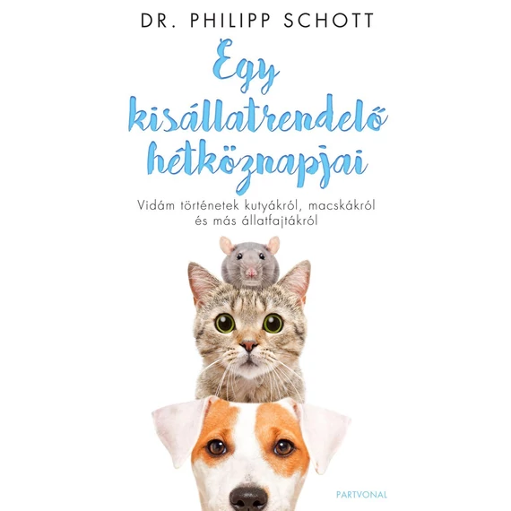 Egy kisállatrendelő hétköznapjai - Vidám történetek kutyákról, macskákról és más állatfajtákról - Dr. Philipp Schott